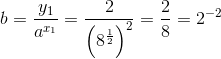 b=\frac{y_1}{a^{x_1}}=\frac{2}{\left ( 8^{\frac{1}{2}} \right )^2}=\frac{2}{8}=2^{-2}