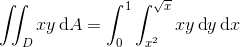 \iint_{D}xy\, \textup{d}A=\int_{0}^{1}\int_{x^{2}}^{\sqrt{x}}xy\, \textup{d}y\, \textup{d}x