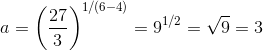 a=\left(\frac{27}{3} \right )^{1/(6-4)}=9^{1/2}=\sqrt{9}=3