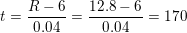 \small t=\frac{R-6}{0{.}04}=\frac{12{.}8-6}{0{.}04}=170