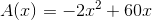 A(x)=-2x^2+60x