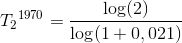 {T_{2}}^{1970}=\frac{\log(2)}{\log(1+0,021)}