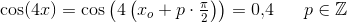 \cos(4x)=\cos\left(4\left(x_o+p\cdot \tfrac{\pi }{2}\right)\right)=0{,}4\; \; \; \; \; \; p\in\mathbb{Z}