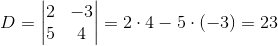 D=\begin{vmatrix} 2 & -3\\ 5& 4 \end{vmatrix}=2\cdot 4-5\cdot (-3)=23