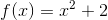 f(x)=x^2+2