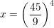 \small x=\left ( \frac{45}{9} \right )^4