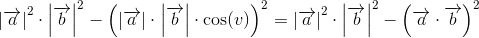 \left | \overrightarrow{a} \right|^2\cdot \left | \overrightarrow{b} \right|^2-\left (\left | \overrightarrow{a} \right|\cdot \left | \overrightarrow{b} \right|\cdot \cos(v) \right )^2=\left | \overrightarrow{a} \right|^2\cdot \left | \overrightarrow{b} \right|^2-\left (\overrightarrow{a}\cdot \overrightarrow{b} \right)^2