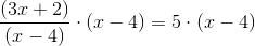 \frac{(3x+2)}{(x-4)}\cdot (x-4)=5\cdot (x-4)