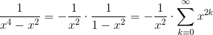 \frac{1}{x^{4}-x^{2}}=-\frac{1}{x^{2}}\cdot \frac{1}{1-x^{2}}=-\frac{1}{x^{2}}\cdot \sum_{k=0}^{\infty}x^{2k}