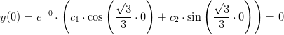 y(0)=e^{-0}\cdot \left ( c_1\cdot \cos\left (\frac{ \sqrt{3}}{3}\cdot 0\right ) +c_2\cdot \sin\left ( \frac{\sqrt{3}}{3}\cdot 0\right )\right )=0