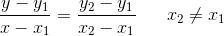 \frac{y-y_1}{x-x_1}=\frac{y_2-y_1}{x_2-x_1}\; \; \; \; \; \; x_2\neq x_1