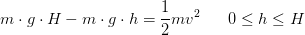 m\cdot g\cdot H-m\cdot g\cdot h=\frac{1}{2}mv^2\; \; \; \; \; \; 0\leq h\leq H