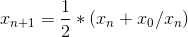 x_{n+1}=\frac{1}{2}*\left ( x_{n} + x_{0}/x_{n} \right )