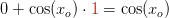 0+\cos(x_o)\cdot {\color{Red} 1}=\cos(x_o)