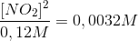\frac{ [NO_{2}]^{2}}{0,12 M} = 0,0032 M