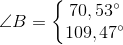 \angle B=\left\{\begin{matrix} 70,53^{\circ}\\109,47^{\circ} \end{matrix}\right.