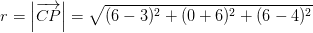 r=\left | \overrightarrow{CP} \right |=\sqrt{(6-3)^2+(0+6)^2+(6-4)^2}