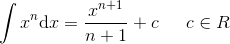 \int x^{n}\textup{d}x=\frac{x^{n+1}}{n+1}+c\; \; \; \: \: \: c\in R