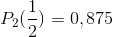 P_{2}(\frac{1}{2})=0,875