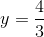 y=\frac{4}{3}
