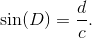 \sin(D) = \frac dc.