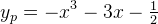 y_p=-x^3-3x-\tfrac{1}{2}