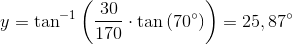 y=\tan^{-1}\left (\frac{30}{170}\cdot \tan\left ( 70^{\circ} \right ) \right )=25,87^{\circ}