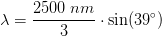 \lambda =\frac{2500\; nm}{3}\cdot \sin(39^\circ)