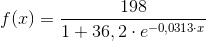 f (x ) = \frac{198}{1+36,2\cdot e^{-0,0313\cdot x} }