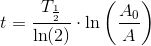 t=\frac{T_{\frac{1}{2}}}{\ln(2)}\cdot \ln\left (\frac{A_0}{A} \right )