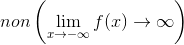 non\left (\lim_{x\rightarrow -\infty }f(x)\rightarrow \infty \right )