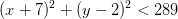 (x+7)^2+(y-2)^2<289