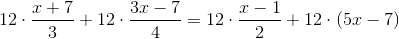 12\cdot \frac{x+7}{3}+12\cdot \frac{3x-7}{4}=12\cdot \frac{x-1}{2}+12\cdot (5x-7)