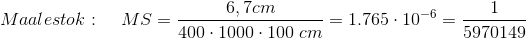 Maalestok:\; \; \; \; MS = \frac{6,7cm}{400\cdot 1000\cdot100\; cm}=1.765\cdot10^{-6}=\frac{1}{5970149}
