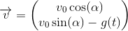 \overrightarrow{v}=\begin{pmatrix} v_0\cos(\alpha )\\ v_0\sin(\alpha )-g(t) \end{pmatrix}