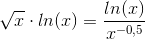 \sqrt{x}\cdot ln(x)=\frac{ln(x)}{x^{-0,5}}