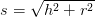 s=\sqrt{h^2+r^2}
