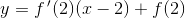 y=f{\, }'(2)(x-2)+f(2)