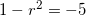 \small 1-r^2 =-5