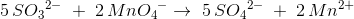 5\, S{O_3}^{2-}\;+\; 2\, Mn{O_4}^-\rightarrow \; 5\, S{O_4}^{2-}\; +\; 2\, Mn^{2+}