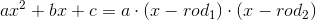 ax^2+bx+c=a\cdot \left ( x-rod_1 \right )\cdot \left ( x-rod_2 \right )