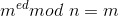 m^{ed} mod\ n = m