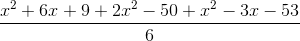 \frac{x^2+6x+9+2x^2-50+x^2-3x-53}{6}
