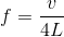 f=\frac{v}{4L}