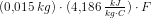 (0{,}015\; kg)\cdot (4{,}186\; \tfrac{kJ}{kg\cdot C})\cdot F