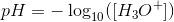pH=-\log_{10}([H_3O^+])