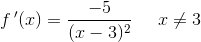 f{\, }'(x)=\frac{-5}{(x-3)^2}\; \; \; \; \; x\neq3