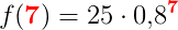 f(\mathbf{\color{Red} 7})=25\cdot 0{,}8^\mathbf{\color{Red} 7}