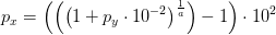 p_x=\left (\left (\left (1+p_y\cdot 10^{-2} \right )^{\frac{1}{a}} \right )-1 \right )\cdot 10^2