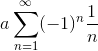 a\sum_{n=1}^{\infty }(-1)^{n}\frac{1}{n}